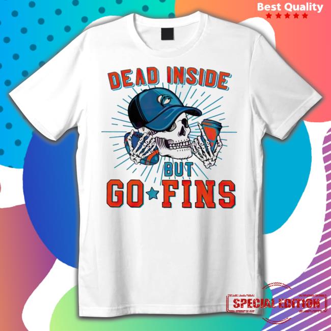 Official Dead Inside But Go Fins Miami Dolphins Shirt, hoodie